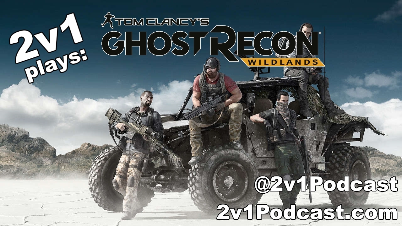 2v1 Podcast Plays Ghost Recon: Wildlands Beta Part 1