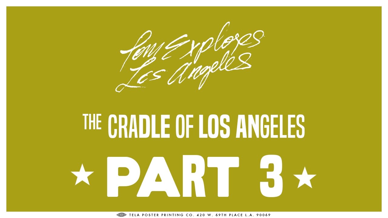 The Cradle of Los Angeles | Part 3