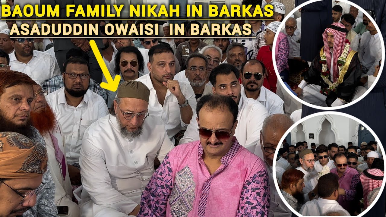 BAOUM FAMILY NIKAH BARKAS ASADUDDIN OWAISI SAHAB ATTEND BAOUM FAMILY NIKAH BARKAS MASJID .
