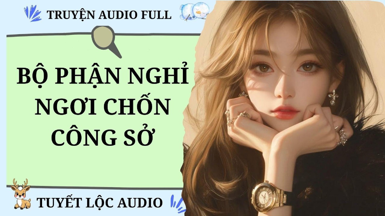 [TRUYỆN AUDIO FULL] BỘ PHẬN NGHỈ NGƠI CHỐN CÔNG SỞ