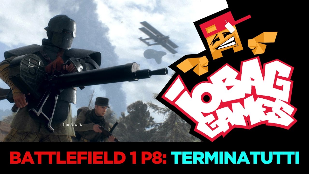 IOBAGG - Battlefield 1 P8: TERMINATUTTI