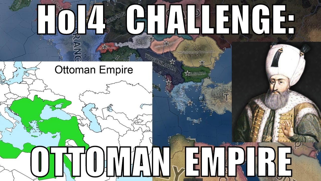 Hearts of Iron 4 Challenge: Ottomans (The Ottoman Empire)