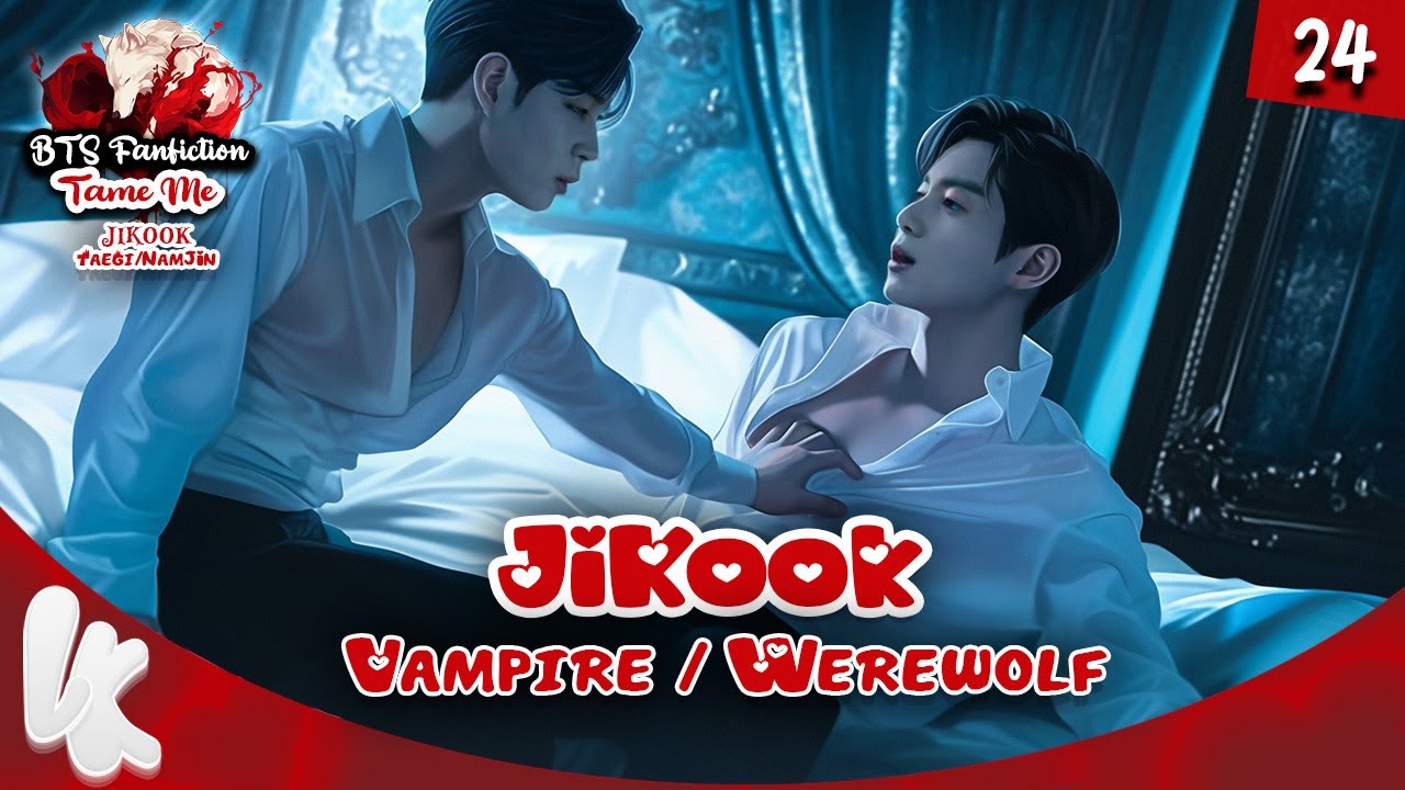 24. BTS FF JIKOOK Jungkook x Jimin : vampire/werewolf / Tame Me | Fanfiction #jikookff #jikook