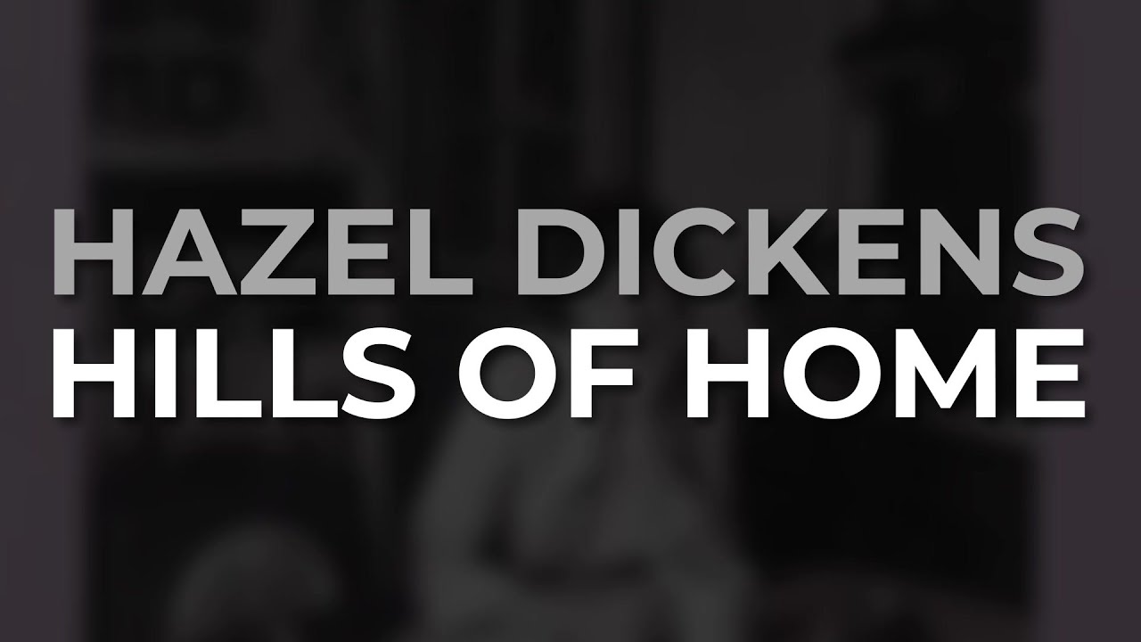 Hazel Dickens - Hills Of Home from It's Hard To Tell The Singer From The Song