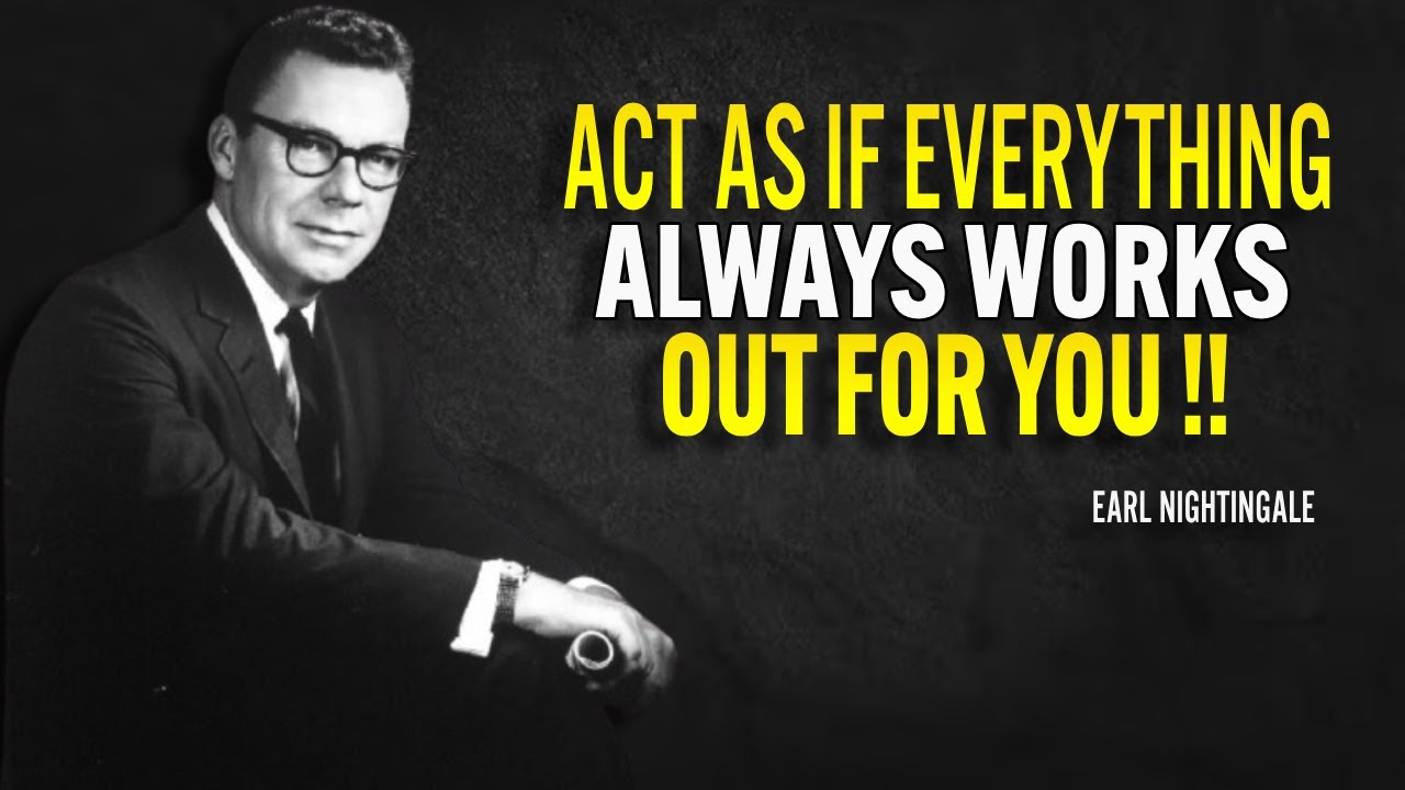 Act As If Everything Always Works Out For You - Earl Nightingale Motivation