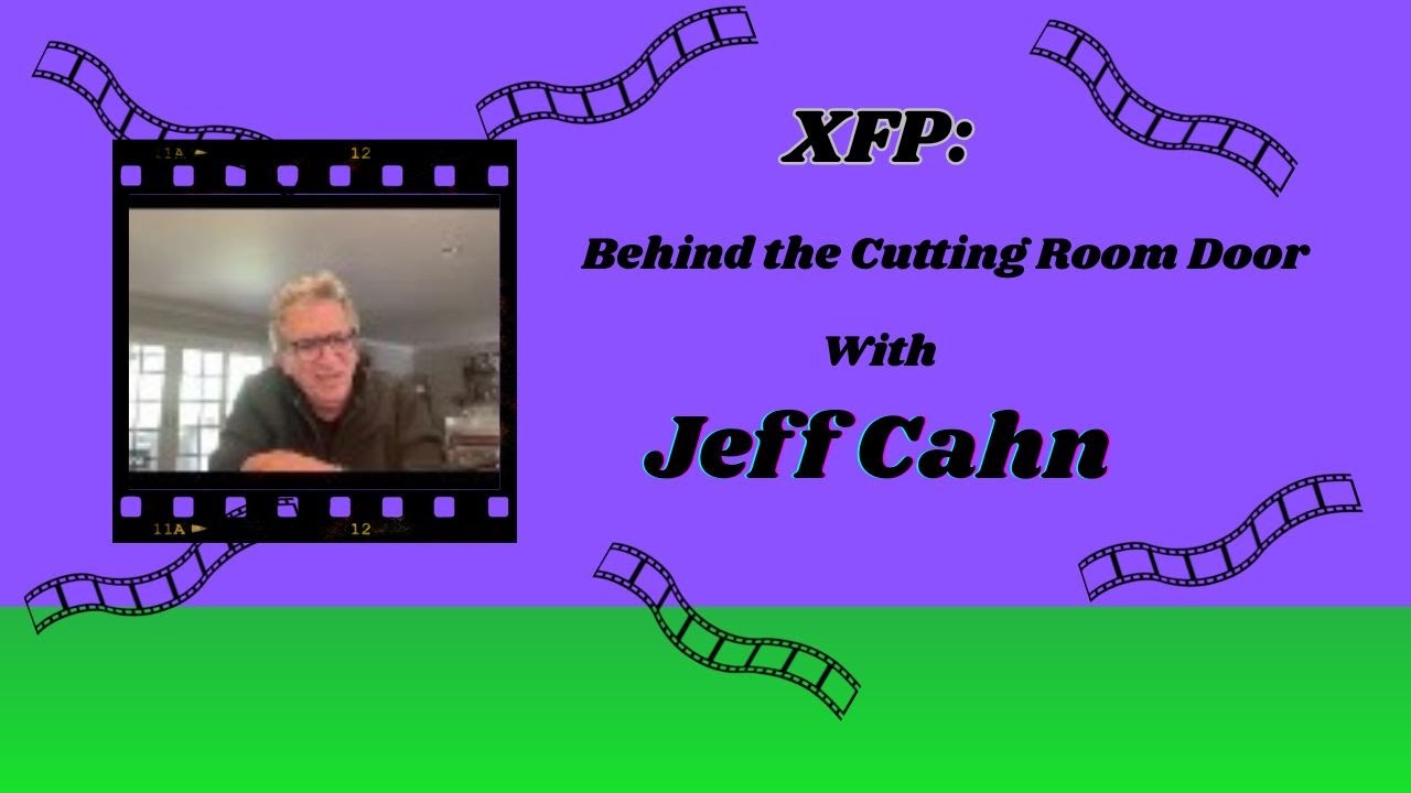 XFP: Behind the Cutting Room Door with Jeff Cahn