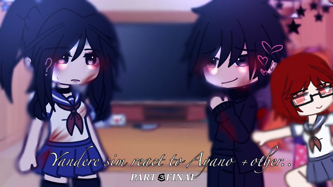 Yandere sim react to Ayano+More! FINAL?