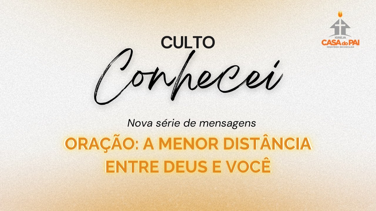 Culto Conhecei - Oração a menor distância entre Deus e você - 25/02/26