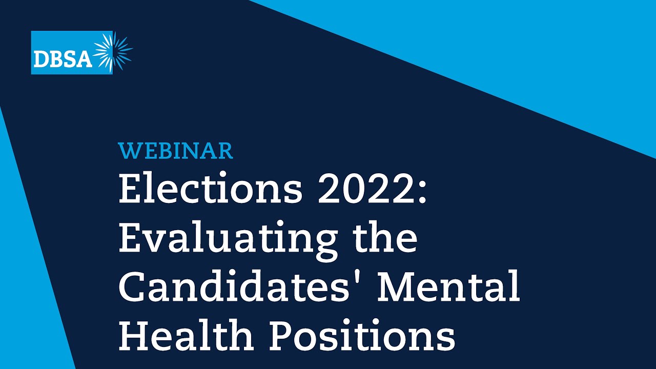 Elections 2022 Evaluating Candidates' Mental Health Positions | DBSA Summit 2022
