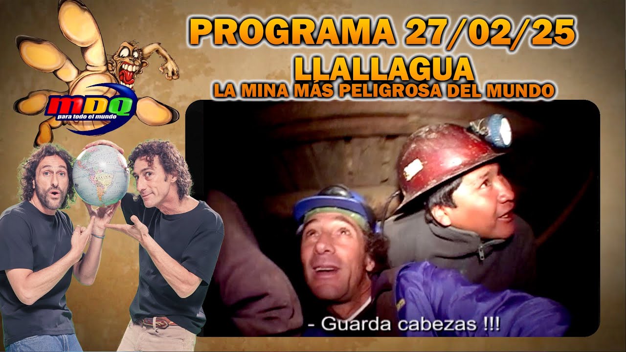 MDQ PARA TODO EL MUNDO - Programa 27/02/25 - LA MINA MÁS PELIGROSA DEL MUNDO: LLALLAGUA, BOLIVIA