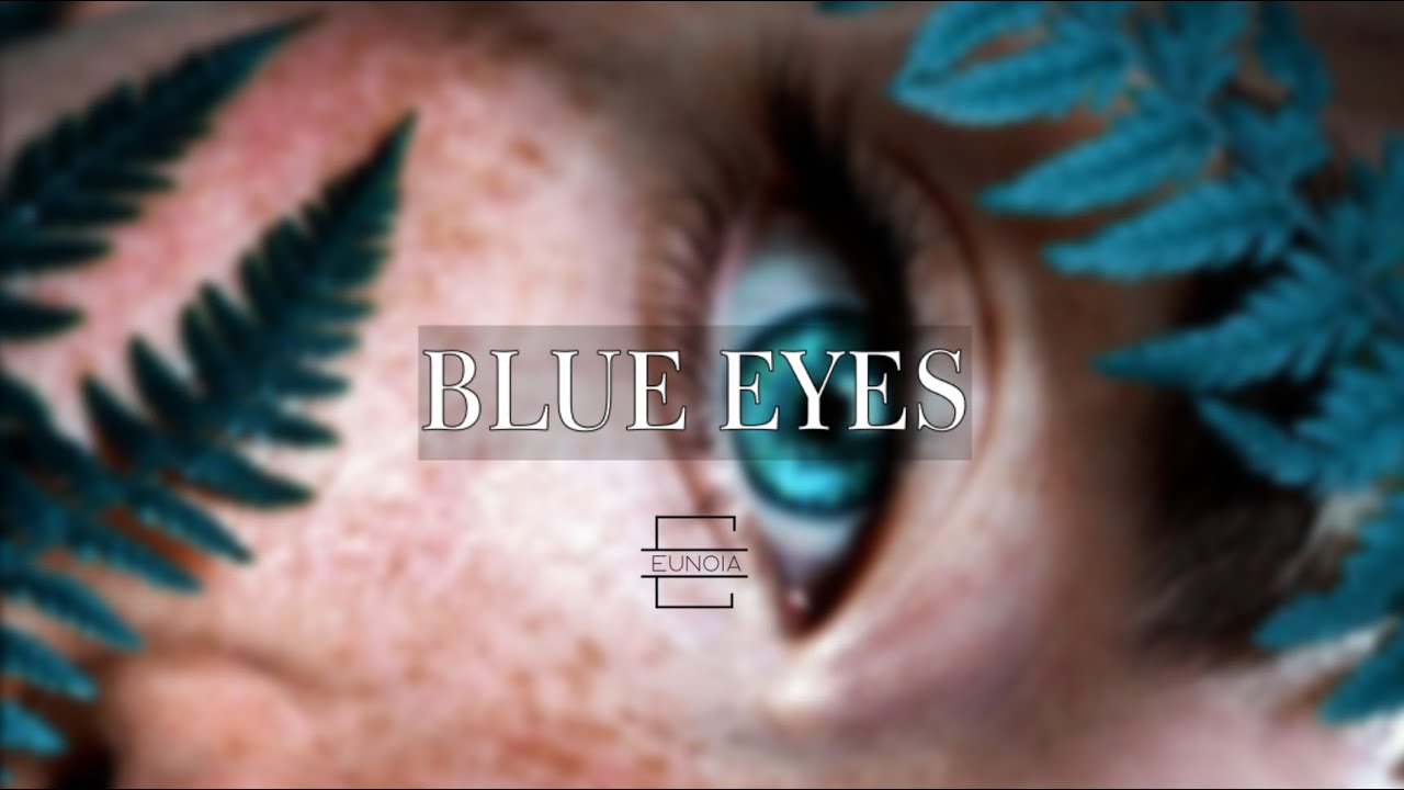 𝑬.𝑺 𝑳𝑬𝑵𝑺𝑬𝑺: Blue eyes | Listen once | Eunoia