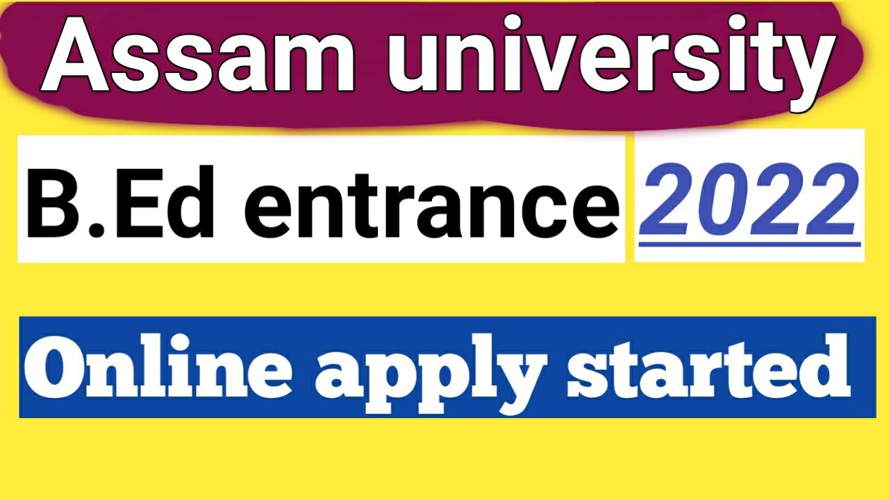 assam university b.ed admission 2022 | online apply |