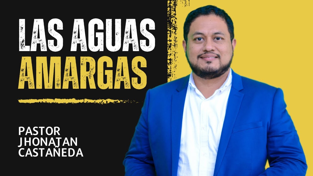 Las Aguas Amargas - Éxodo 15:22-27 - Pastor Jhonatan Castañeda