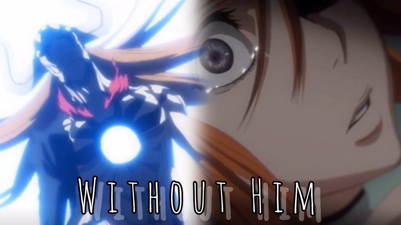 Bleach AMV - Ichigo x Orihime - Without Him