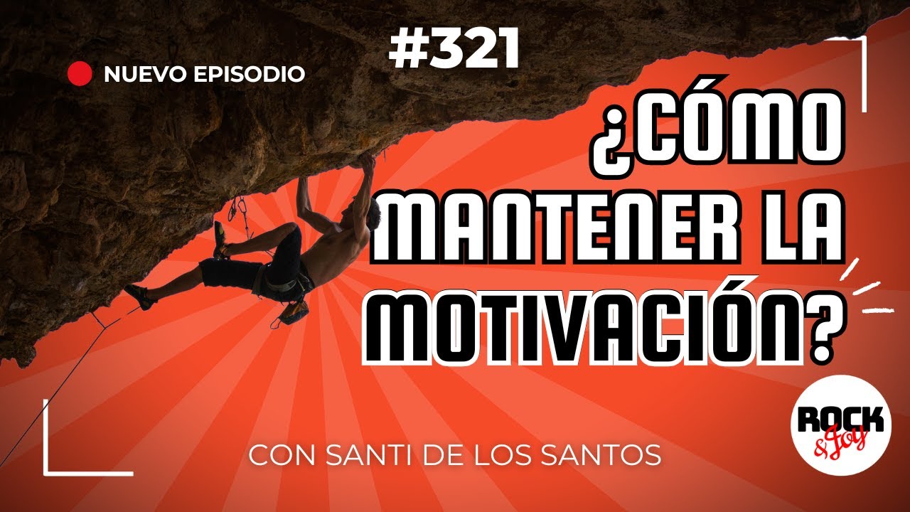 #321 ¿Cómo mantener la motivación por la escalada pese a las dificultades? | Rock and Joy