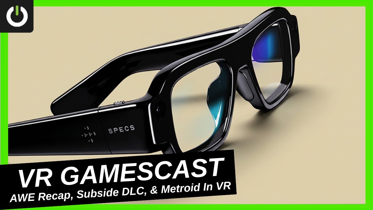 VR Gamescast: Snap Specs & other AWE takeaways, Subside DLC, & Metroid Prime in VR