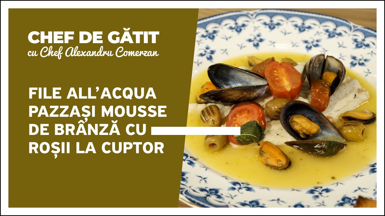 Chef de gătit” cu Alexandru Comerzan. File all’acqua pazzași mousse de brânză cu roșii la cuptor