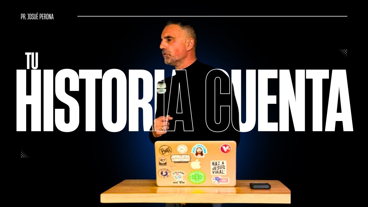 Tu historia cuenta (Pr. Josué Perona)
