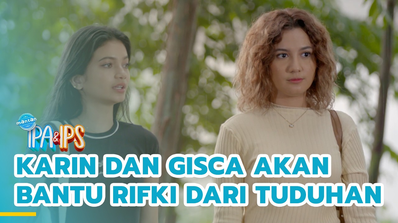 Karin dan Gisca akan bantu Rifki dari tuduhan Rektor | MANTAN IPA & IPS | EPS.445 (5/5)