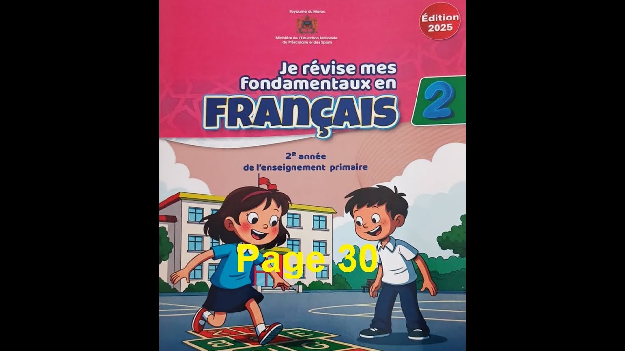 je révise mes fondamentaux en français/2aep/page 30/أراجع تعلماتي الأساس/اللغة الفرنسية/المستوى2/ص30