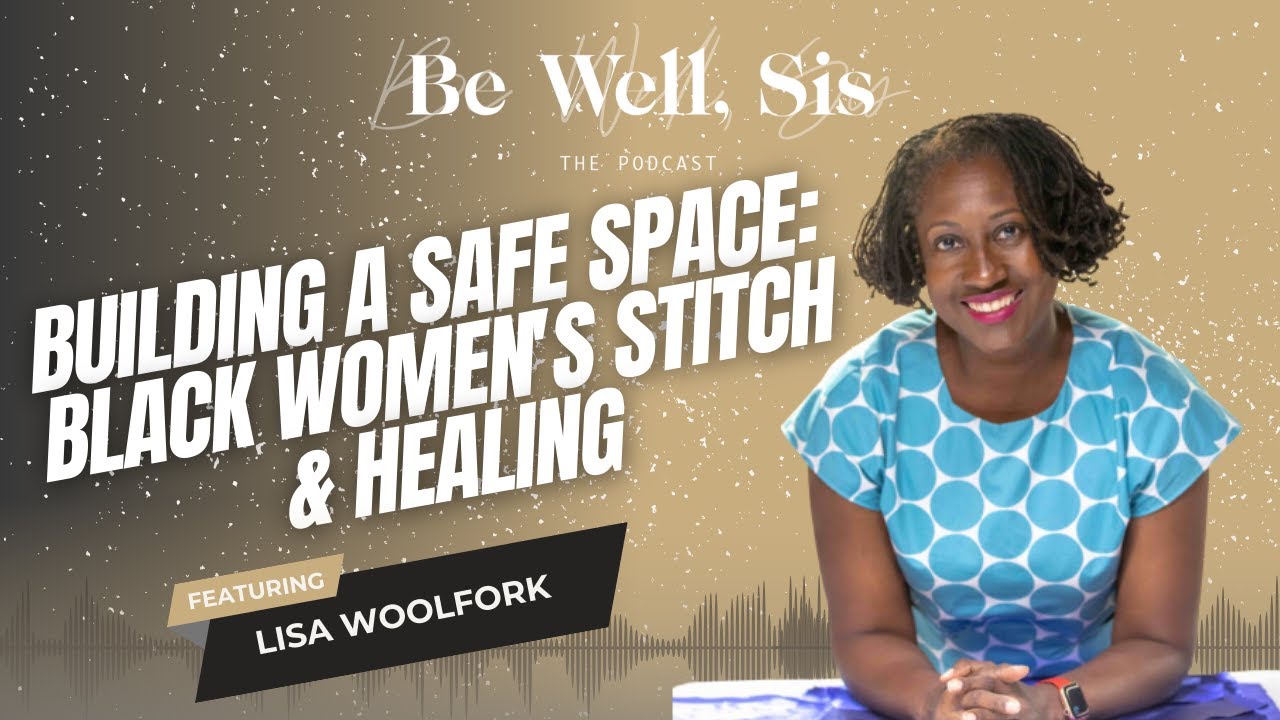 Building a Safe Space: Lisa Woolfork on Black Women's Stitch & Healing