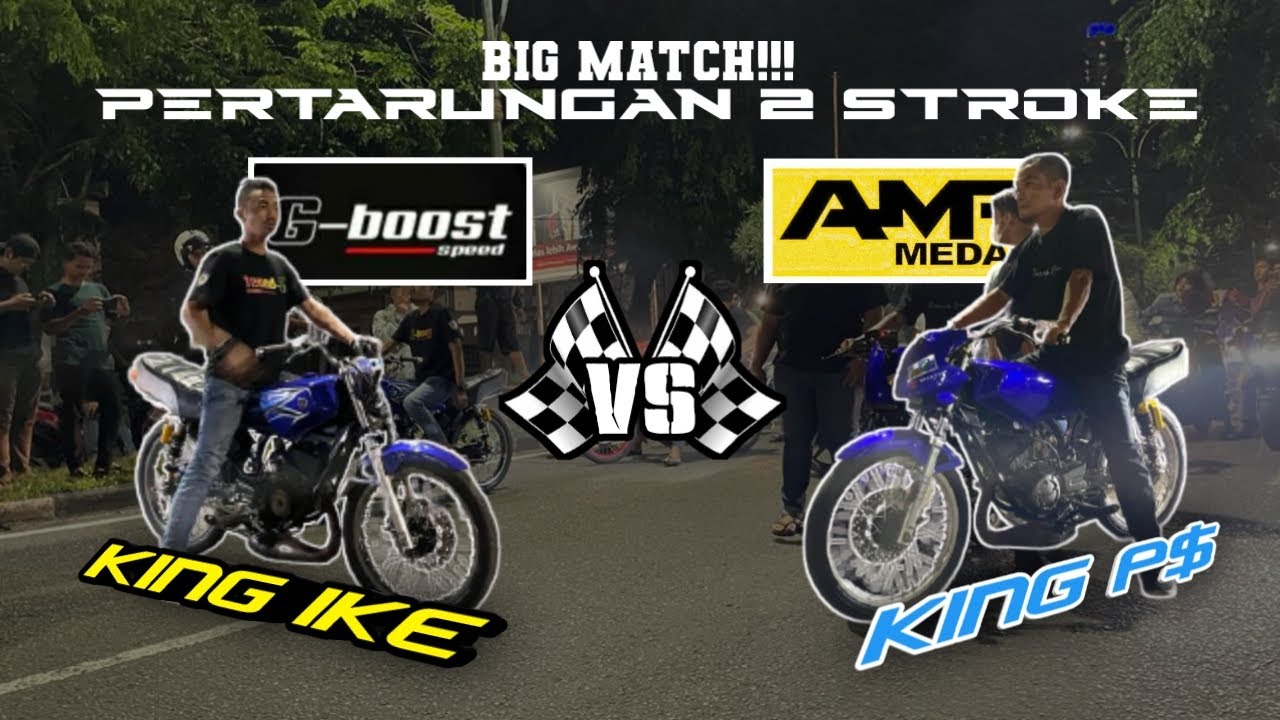KING PUNYA SULTAN BANGKIT!!! - LAGA SERU 2 TAK MEDAN KING PS AMR SPEED  VS KING IKE GBOOST SPEED