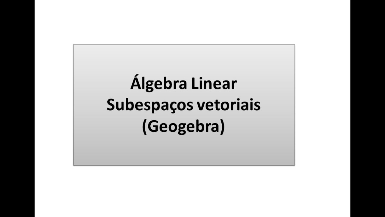 Álgebra Linear: Subespaço vetorial- Exemplos e Geogebra