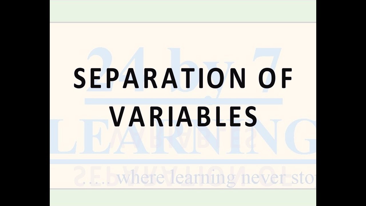 Video 5: Separation Of Variables