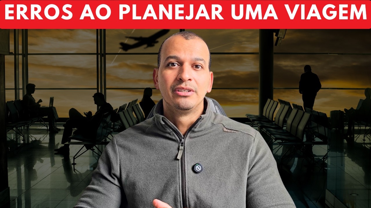 VOCÊ ESTÁ COMETENDO ESSES ERROS AO PLANEJAR SUAS VIAGENS?