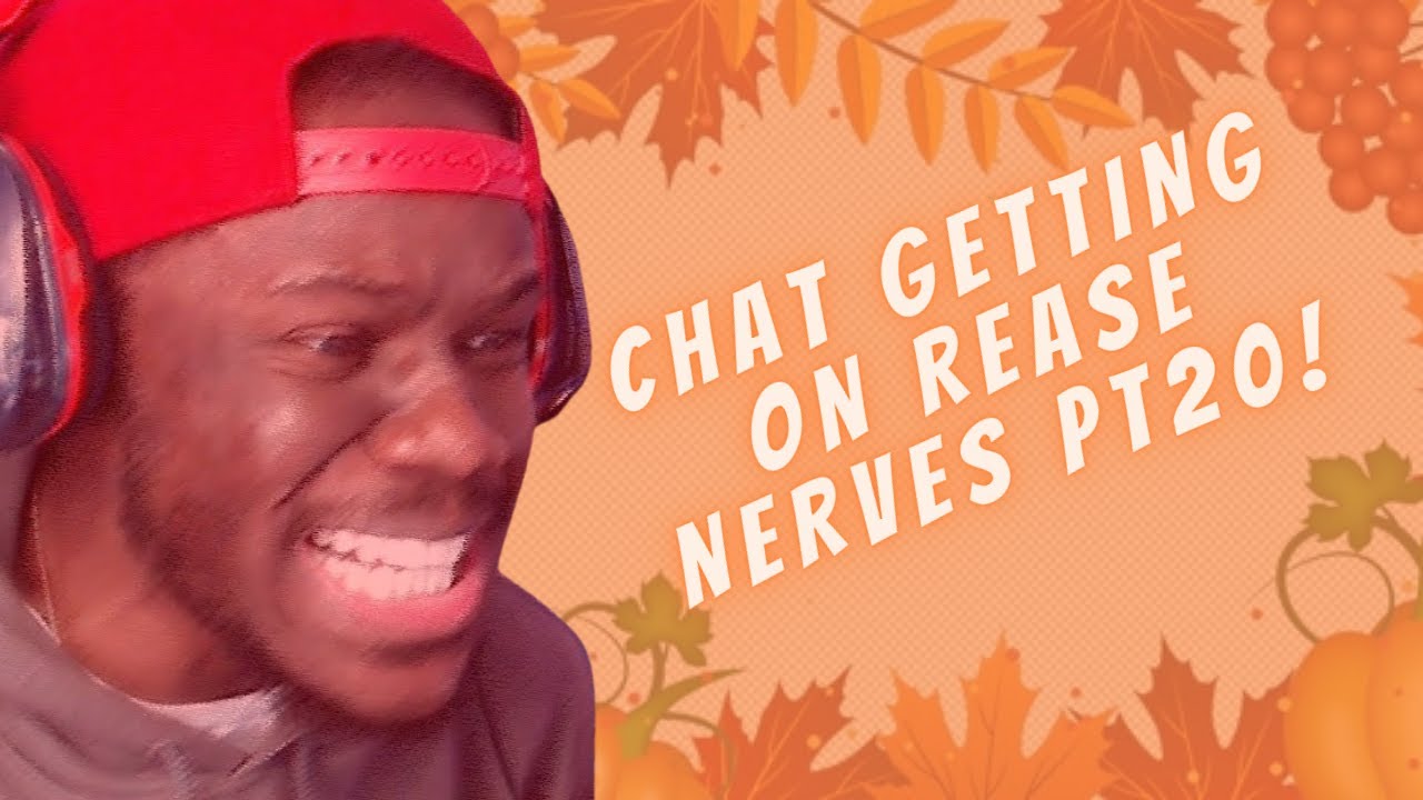 CHAT GETTING ON REASE NERVES PT20