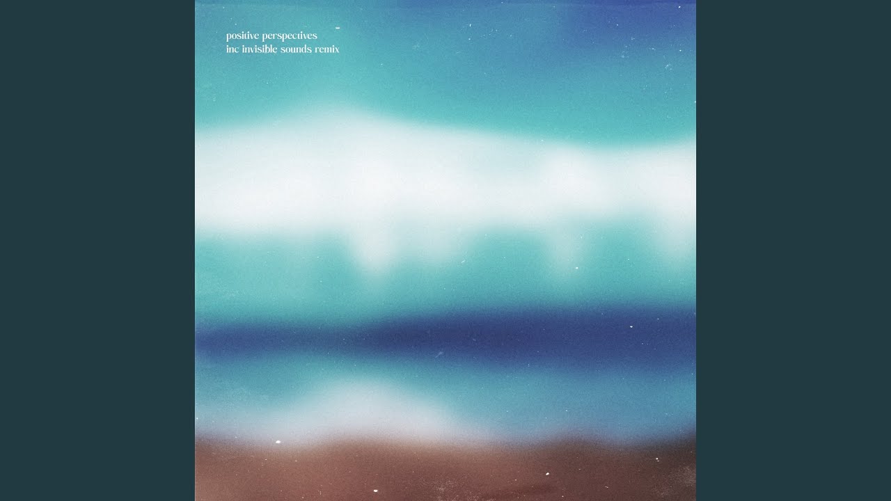 Positive Perspectives (Invisible Sounds Remix)