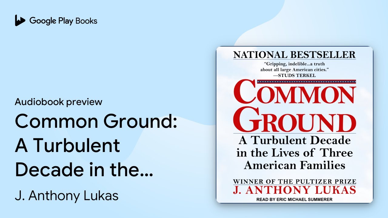 Common Ground: A Turbulent Decade in the Lives&hellip; by J. Anthony Lukas &middot; Audiobook preview