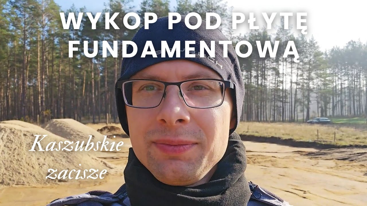 Kaszubskie zacisze | Wykop pod płytę fundamentową | E03