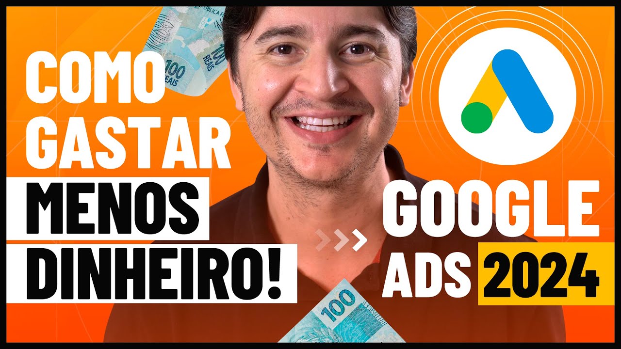 5 ESTRATÉGIAS PARA ECONOMIZAR VERBA E GASTAR MENOS DINHEIRO NO GOOGLE ADS [ATUALIZAÇÃO 2024]