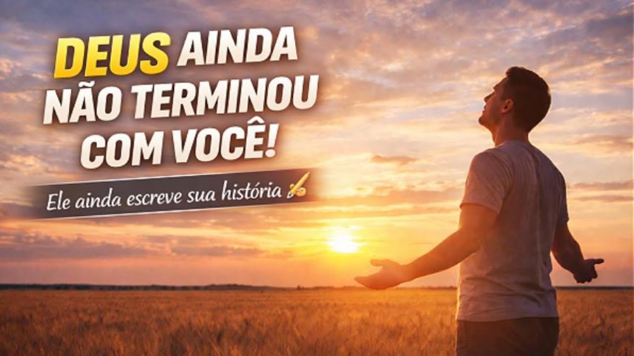 DEUS AINDA NÃO TERMINOU COM VOCÊ 🙏 | Essa palavra vai renovar sua esperança