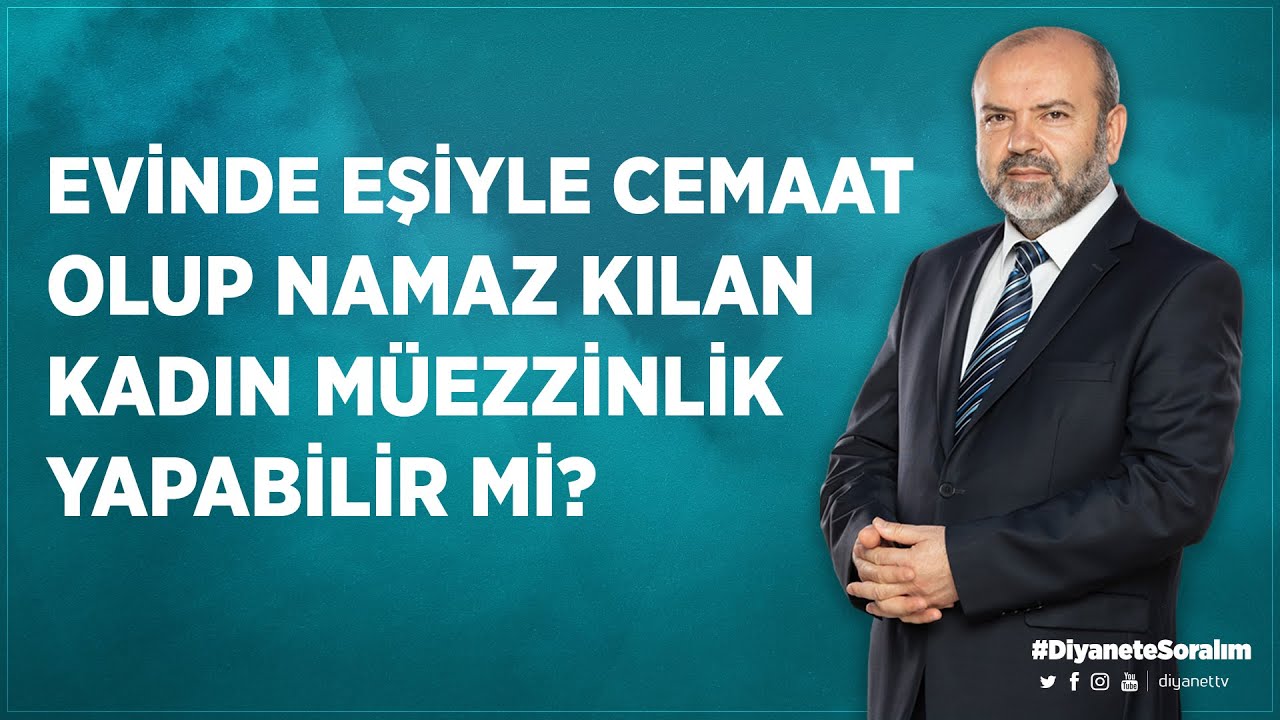 Evinde eşiyle cemaat olup namaz kılan kadın müezzinlik yapabilir mi?