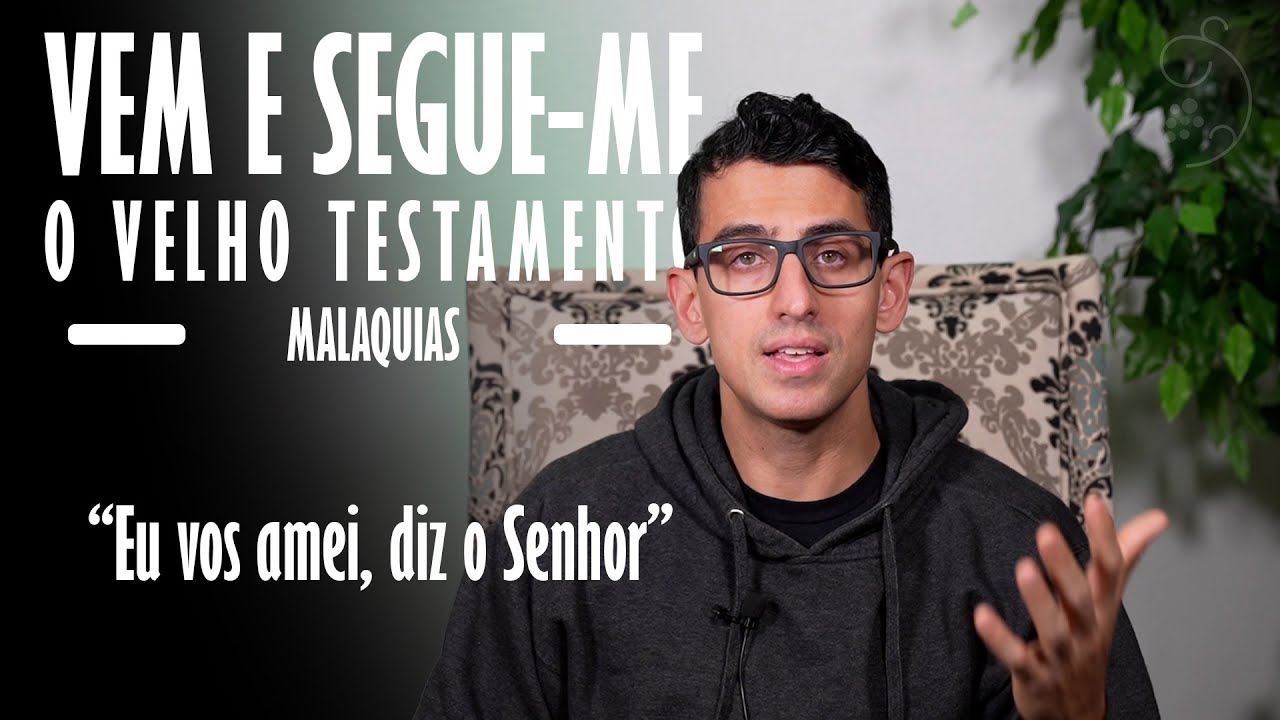 Vem e Segue-me - Malaquias - “Eu vos amei, diz o Senhor”