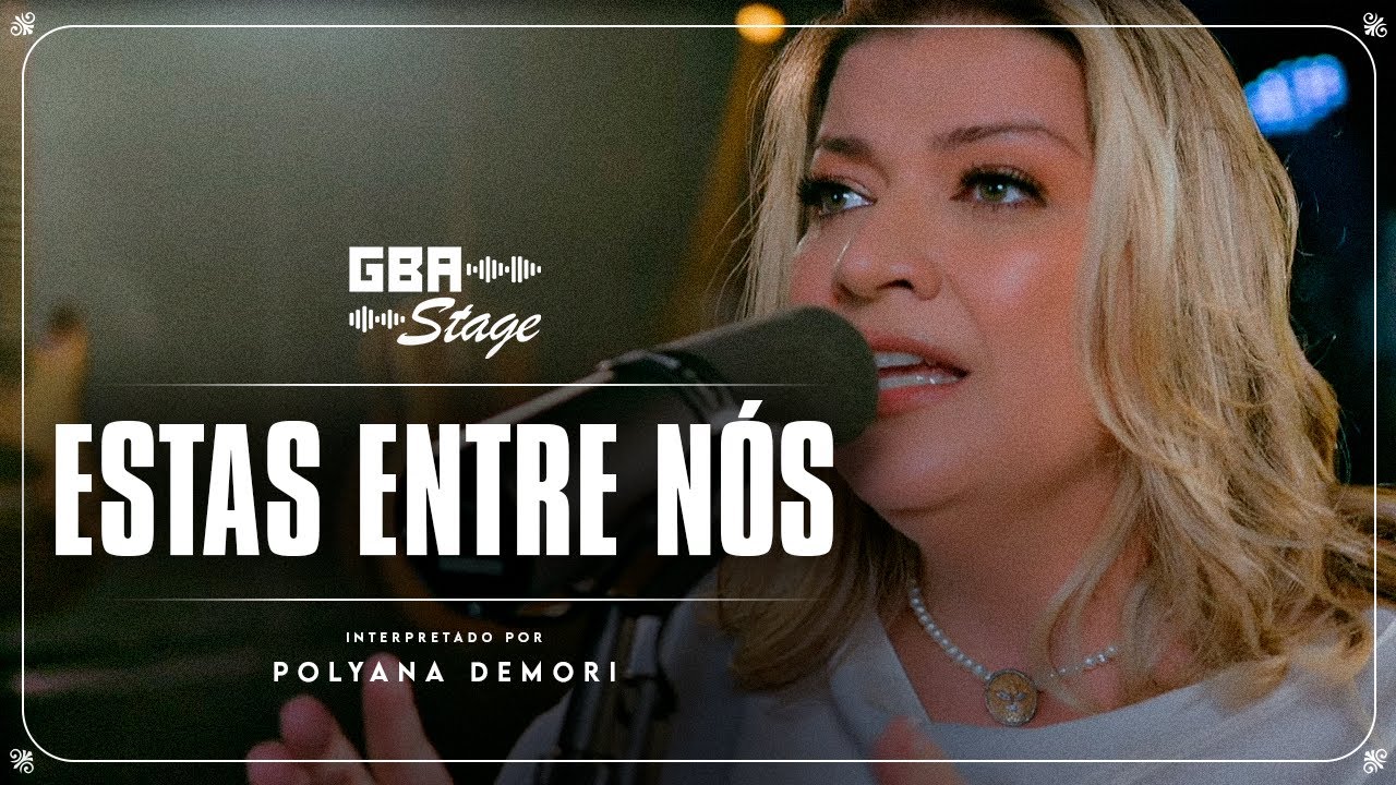 Estas Entre Nós - Polyana Demori | GBA Stage