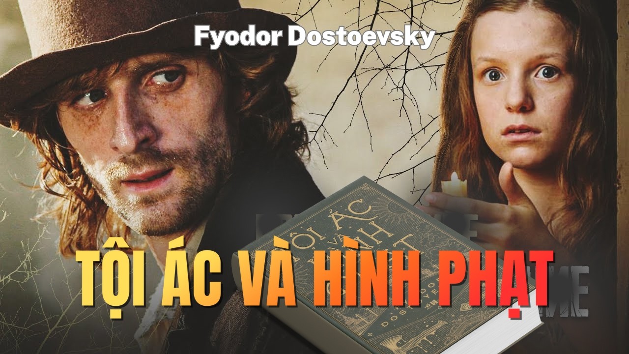 Tội ác và hình phạt: Giết một người để cứu vạn người, bạn có dám không? | Fyodor Dostoevsky