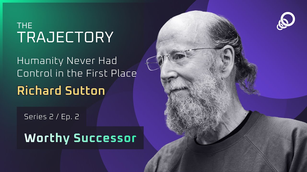 Richard Sutton - Humanity Never Had Control in the First Place (Worthy Successor Series, Episode 2)