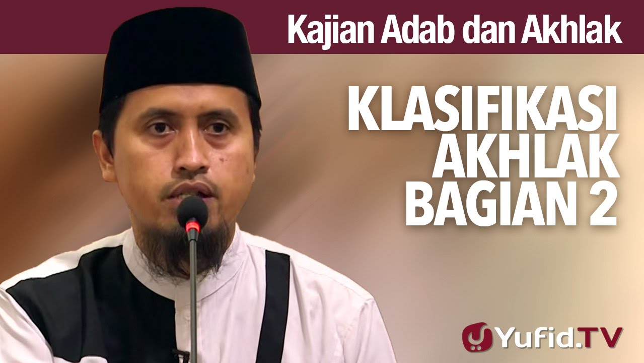Kajian Akhlak #4: Klasifikasi Akhlak Bagian 2 - Ustadz Abdullah Zaen, MA