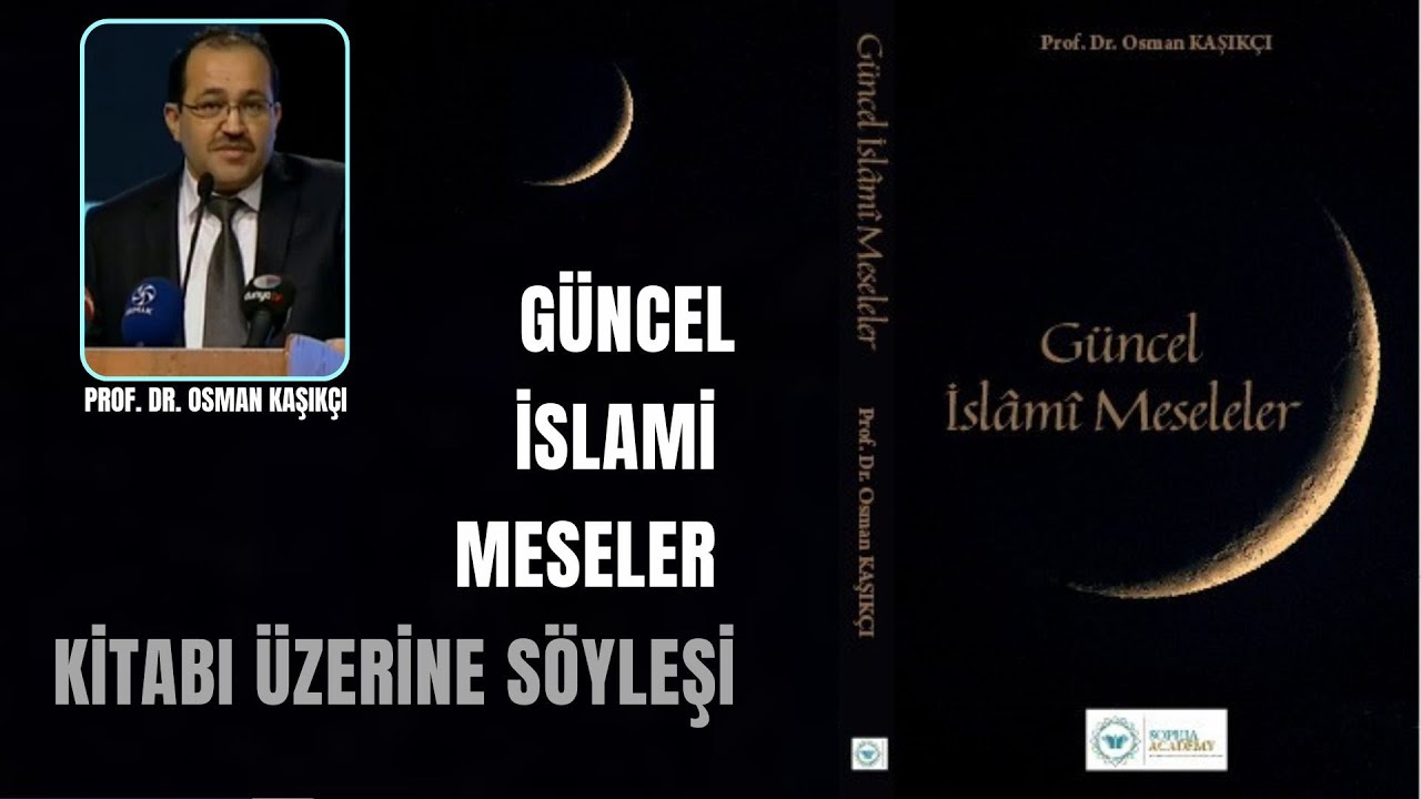 Prof. Dr. Osman Kaşıkçı l Güncel İslamî Meseler Kitabı Üzerine Söyleşi