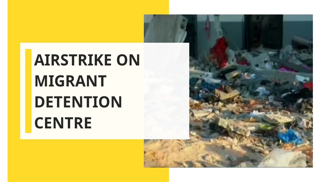 Libya airstrike hits migrant detention center in Tripoli