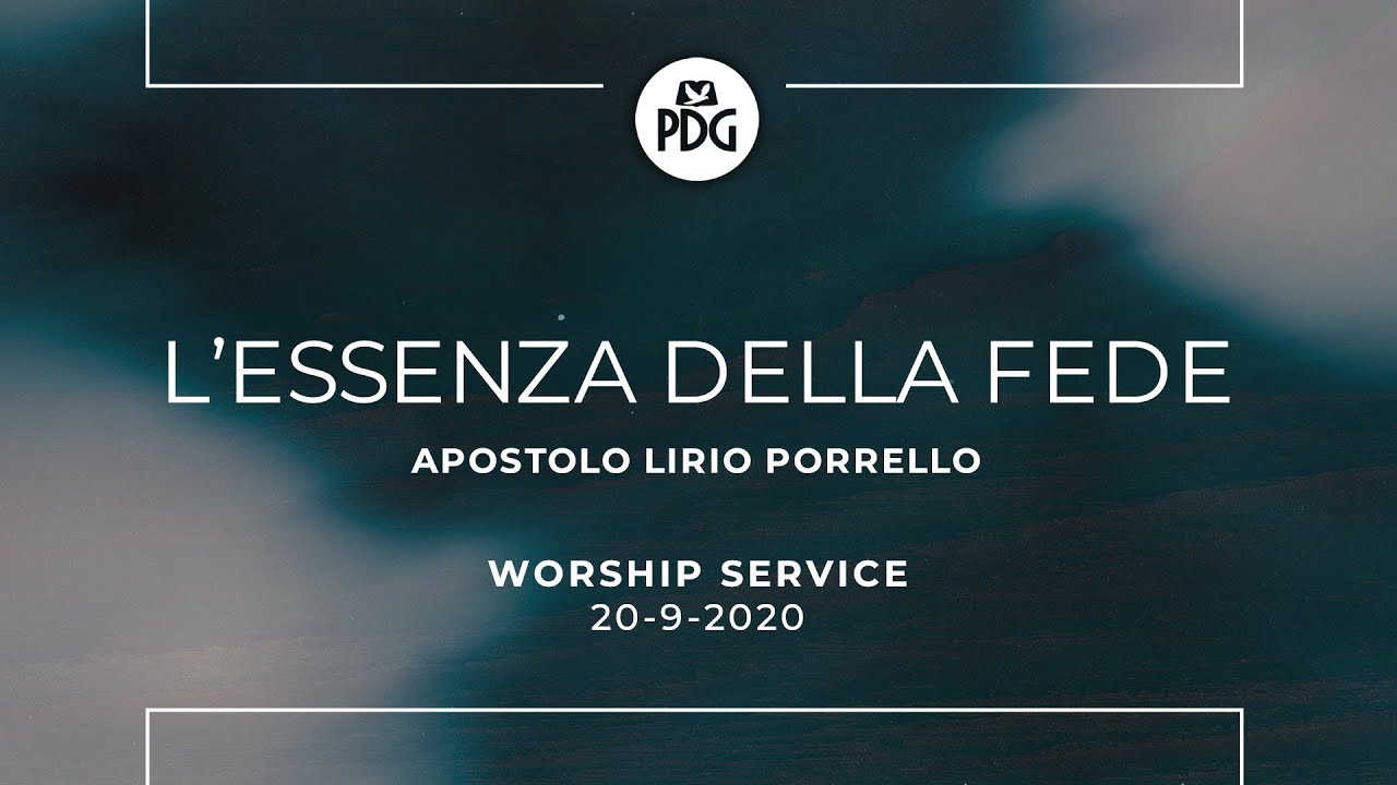 L'essenza della fede - Apostolo Lirio Porrello - 20 Settembre 2020