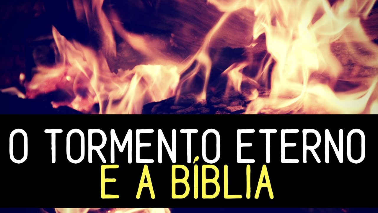 O tormento eterno e a Bíblia