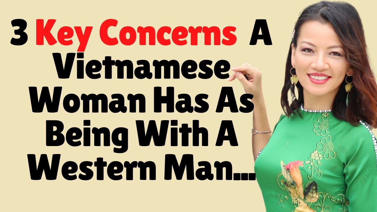 ❤️ 3 Key Concerns A Vietnamese Woman Has As Being With A Western Man...