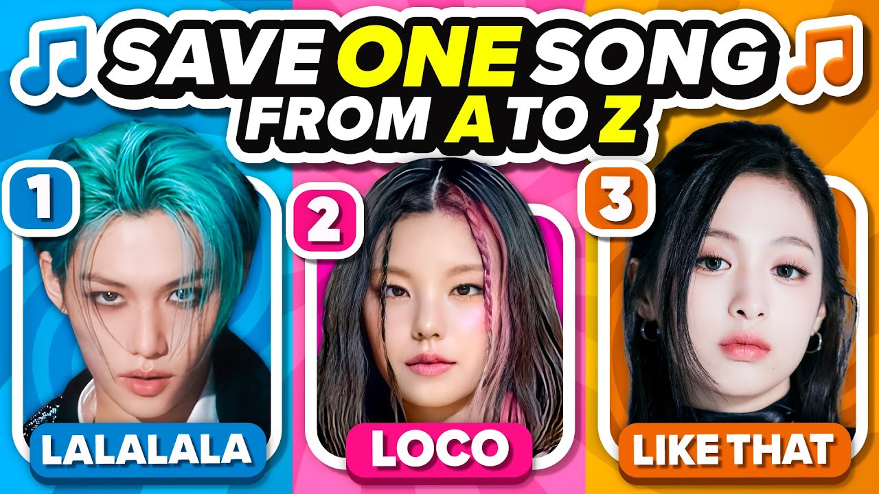 SAVE ONE KPOP SONG: From A to Z ⭐ Choose your Favorite Song | KPOP QUIZ GAME