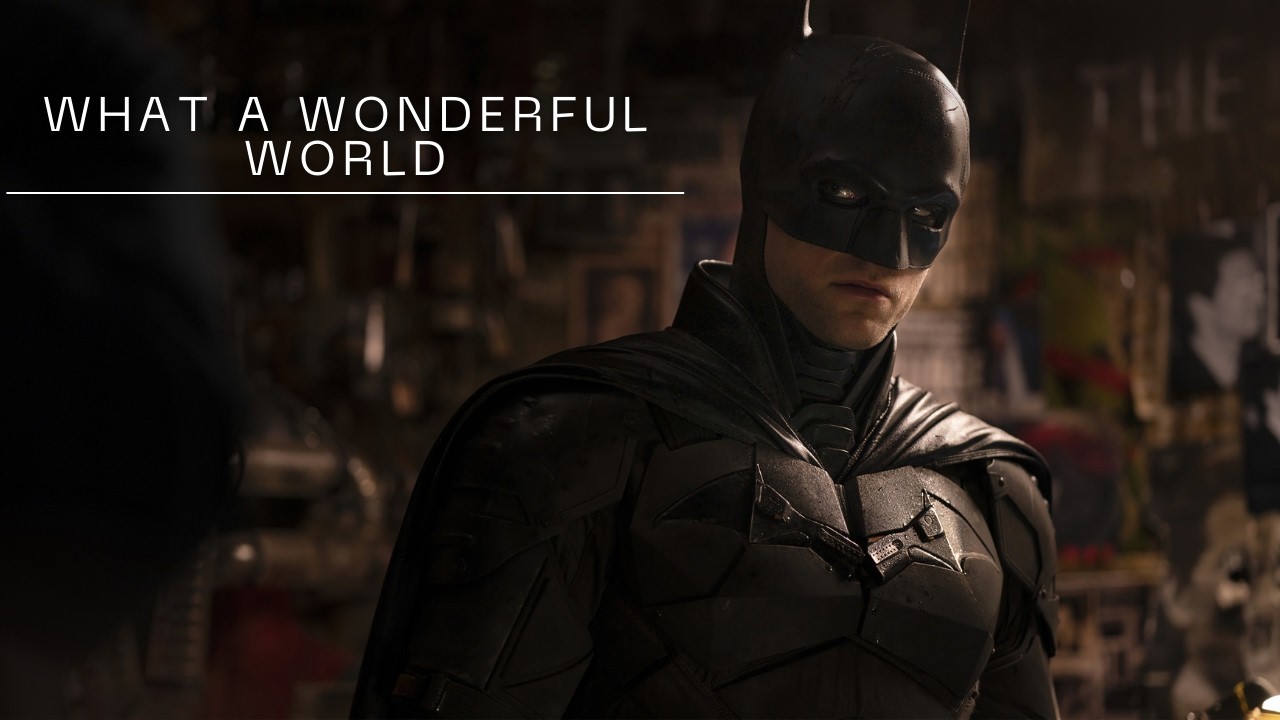 THE BATMAN || What A Wonderful World