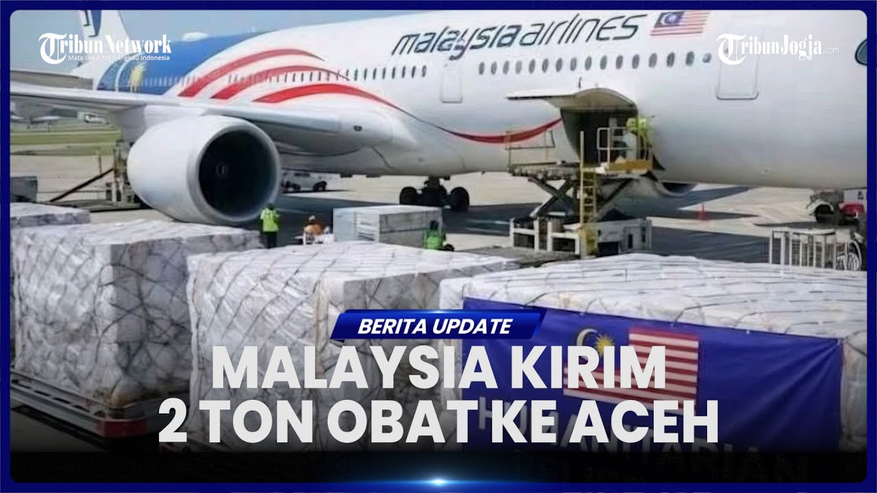 MALAYSIA KIRIM BANTUAN 2 TON OBAT KE ACEH MESKI NEGARANYA JUGA DITERJANG BANJIR