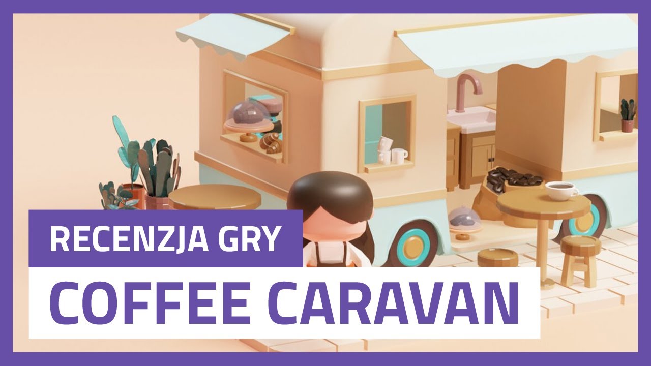 COZY SOULSLIKE O PROWADZENIU KAWIARNI. Coffee Caravan – recenzja gry